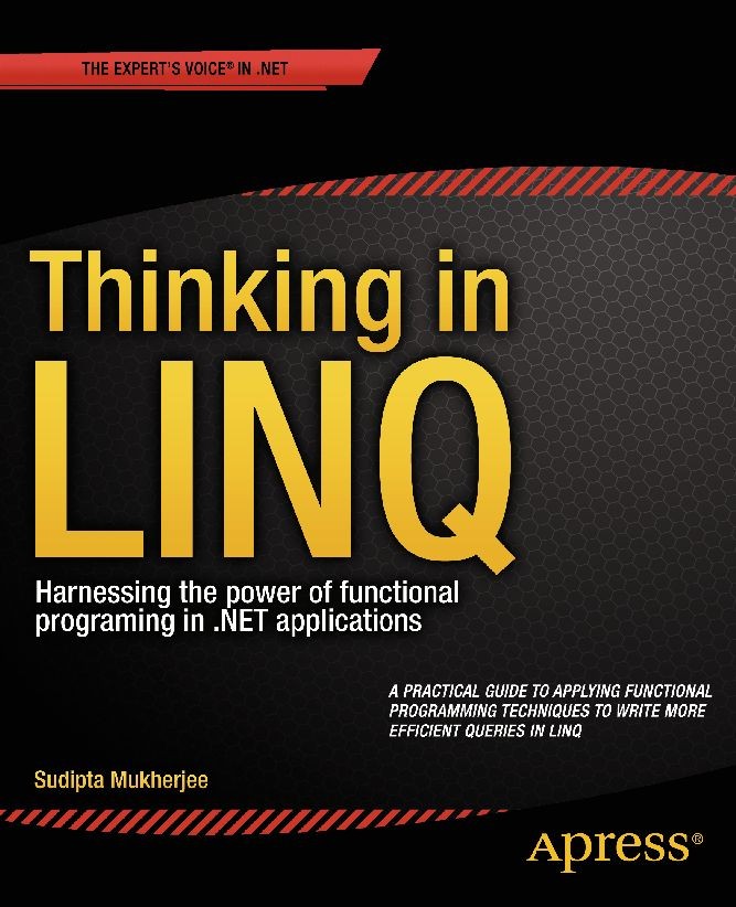 Titlebook: Thinking in LINQ; Harnessing the Power Sudipta Mukherjee Book 2014 Sudipta Mukherjee 2014 Titlebook: Thinking in LINQ; Harnessing the Power Sudipta Mukherjee Book 2014 Sudipta Mukherjee 2014