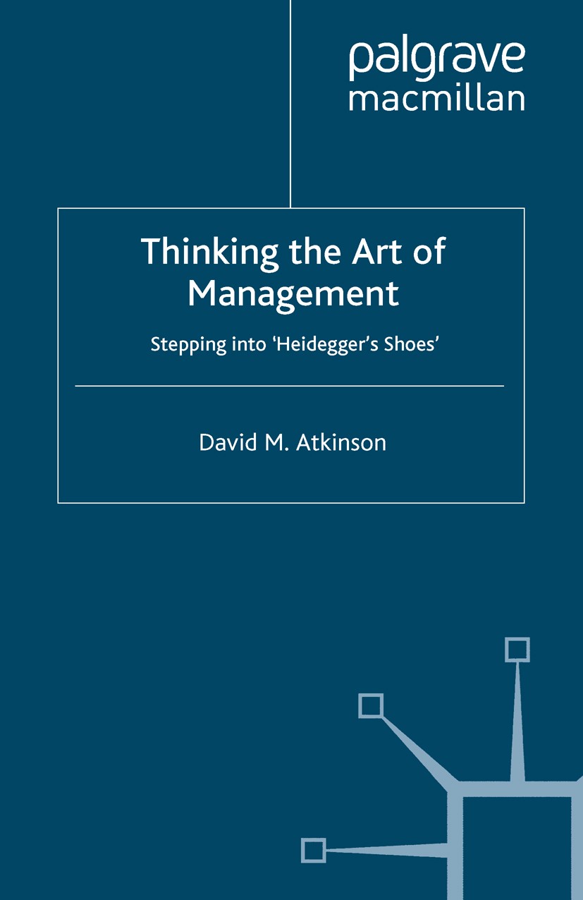 Titlebook: Thinking The Art of Management; Stepping into ‘Heide David M. Atkinson Book 2007 Palgrave Macmillan, a division of Macmillan Publishers Lim Titlebook: Thinking The Art of Management; Stepping into ‘Heide David M. Atkinson Book 2007 Palgrave Macmillan, a division of Macmillan Publishers Lim