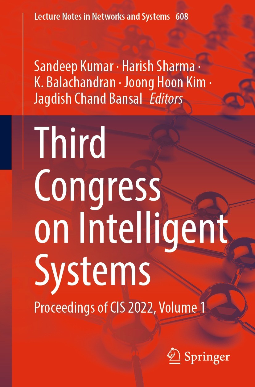 Titlebook: Third Congress on Intelligent Systems; Proceedings of CIS 2 Sandeep Kumar,Harish Sharma,Jagdish Chand Bansal Conference proceedings 2023 Th Titlebook: Third Congress on Intelligent Systems; Proceedings of CIS 2 Sandeep Kumar,Harish Sharma,Jagdish Chand Bansal Conference proceedings 2023 Th