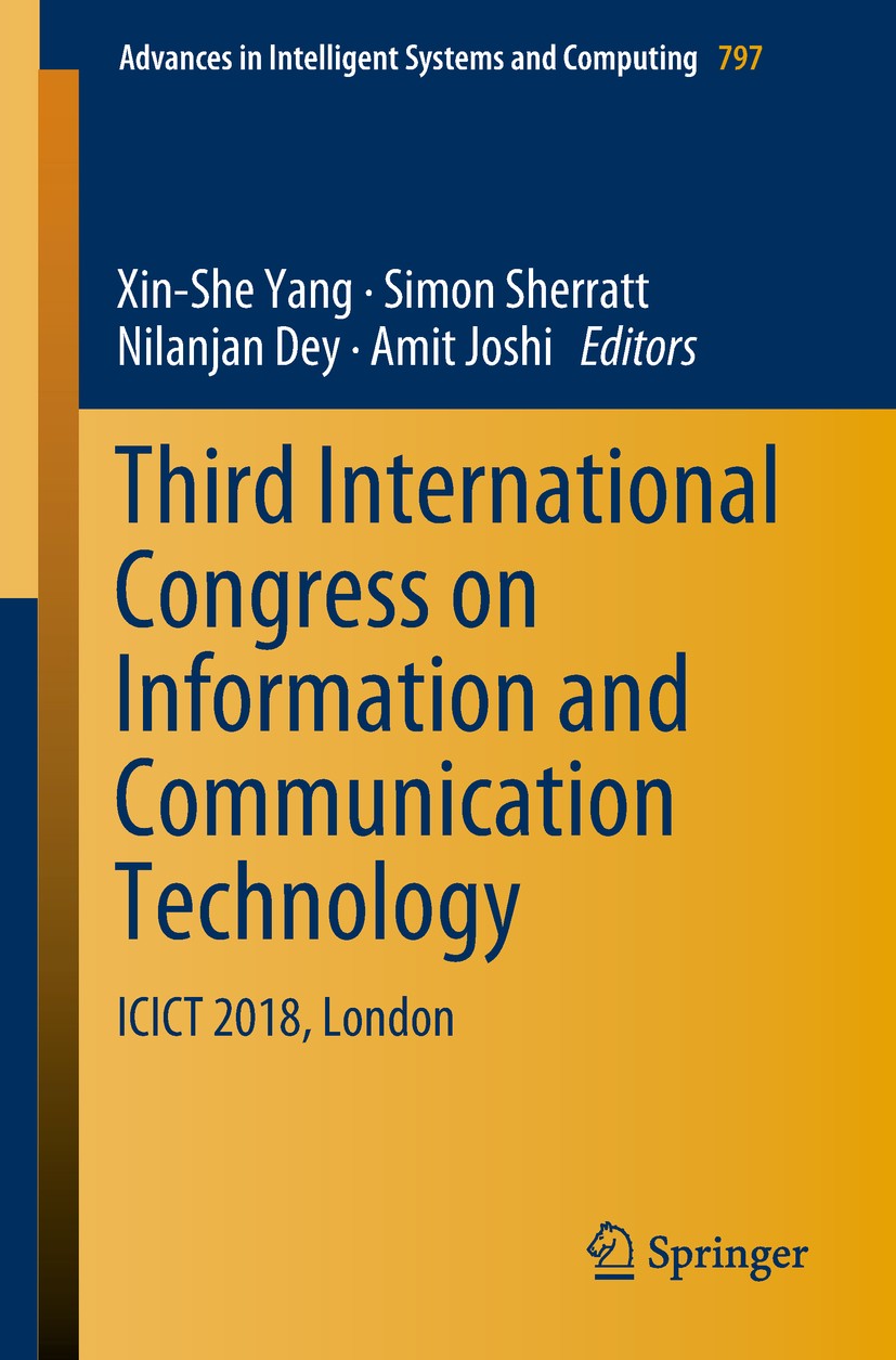 Titlebook: Third International Congress on Information and Communication Technology; ICICT 2018, London Xin-She Yang,Simon Sherratt,Amit Joshi Confere Titlebook: Third International Congress on Information and Communication Technology; ICICT 2018, London Xin-She Yang,Simon Sherratt,Amit Joshi Confere