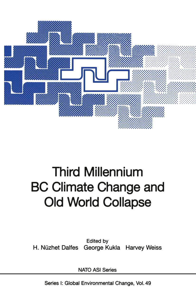 Titlebook: Third Millennium BC Climate Change and Old World Collapse; H. Nüzhet Dalfes,George Kukla,Harvey Weiss Conference proceedings 1997 Springer Titlebook: Third Millennium BC Climate Change and Old World Collapse; H. Nüzhet Dalfes,George Kukla,Harvey Weiss Conference proceedings 1997 Springer
