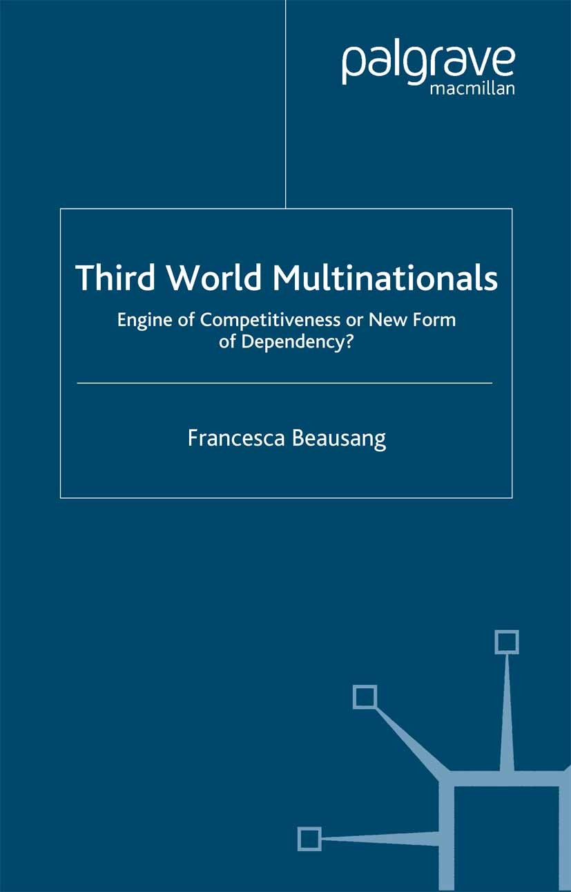 Titlebook: Third World Multinationals; Engine of Competitiv Francesca Beausang Book 2003 Palgrave Macmillan, a division of Macmillan Publishers Limite Titlebook: Third World Multinationals; Engine of Competitiv Francesca Beausang Book 2003 Palgrave Macmillan, a division of Macmillan Publishers Limite