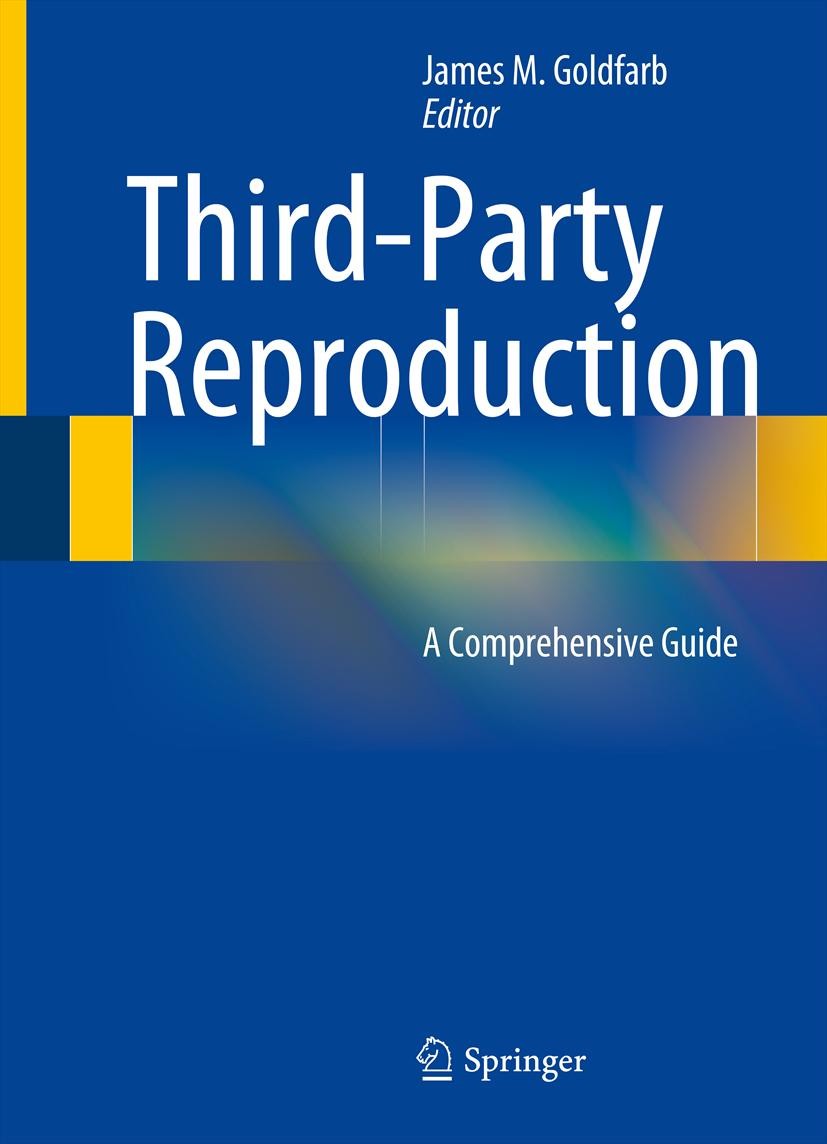 Titlebook: Third-Party Reproduction; A Comprehensive Guid James M. Goldfarb Book 2014 Springer Science+Business Media New York 2014 Assisted Reproduct Titlebook: Third-Party Reproduction; A Comprehensive Guid James M. Goldfarb Book 2014 Springer Science+Business Media New York 2014 Assisted Reproduct