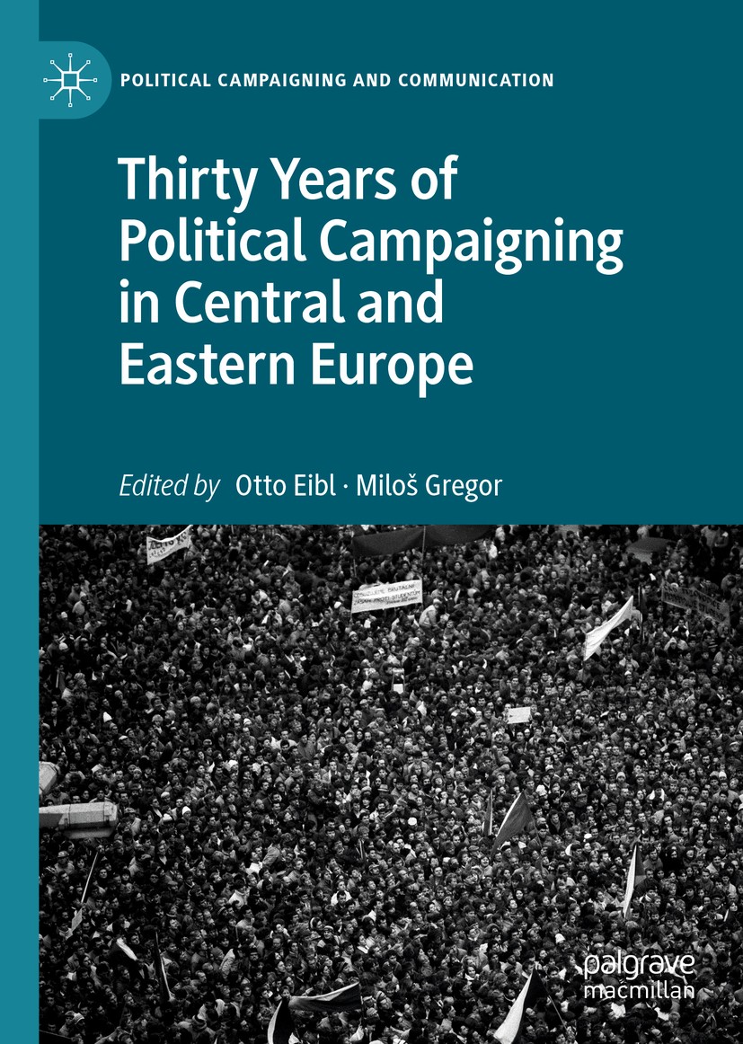 Titlebook: Thirty Years of Political Campaigning in Central and Eastern Europe; Otto Eibl,Miloš Gregor Book 2019 The Editor(s) (if applicable) and Th Titlebook: Thirty Years of Political Campaigning in Central and Eastern Europe; Otto Eibl,Miloš Gregor Book 2019 The Editor(s) (if applicable) and Th