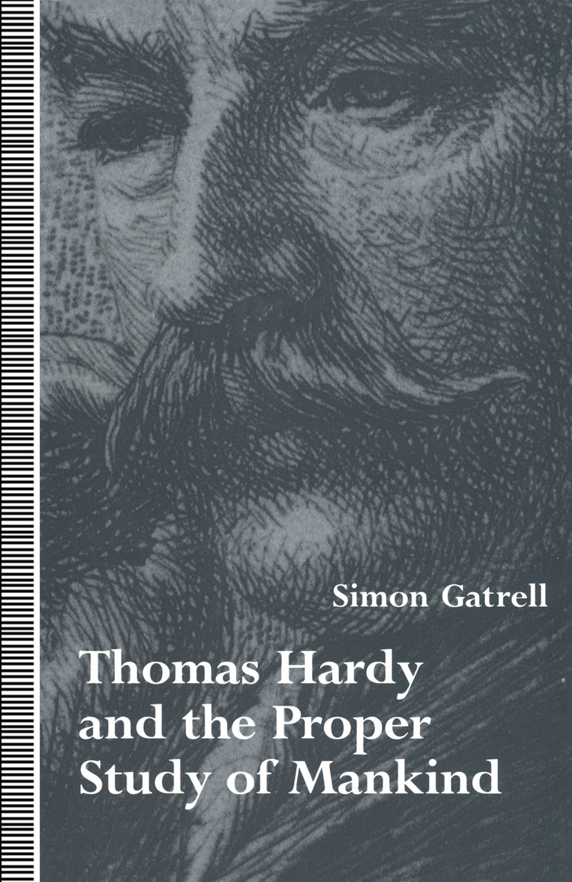 Titlebook: Thomas Hardy and the Proper Study of Mankind; Simon Gatrell Book 1993 Simon Gatrell 1993 dance.environment.fiction.individual.society.Thom Titlebook: Thomas Hardy and the Proper Study of Mankind; Simon Gatrell Book 1993 Simon Gatrell 1993 dance.environment.fiction.individual.society.Thom