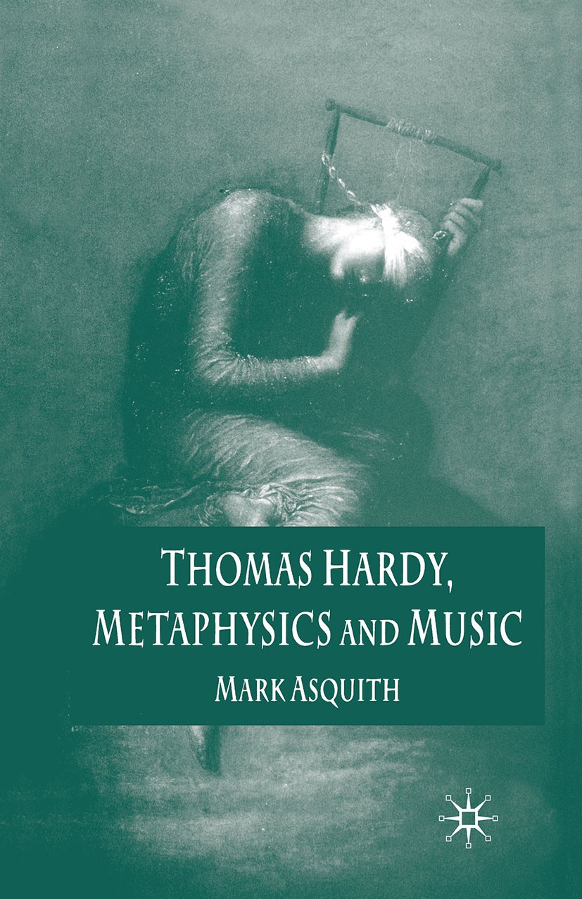 Titlebook: Thomas Hardy, Metaphysics and Music; Mark Asquith Book 2005 Palgrave Macmillan, a division of Macmillan Publishers Limited 2005 fiction.me Titlebook: Thomas Hardy, Metaphysics and Music; Mark Asquith Book 2005 Palgrave Macmillan, a division of Macmillan Publishers Limited 2005 fiction.me