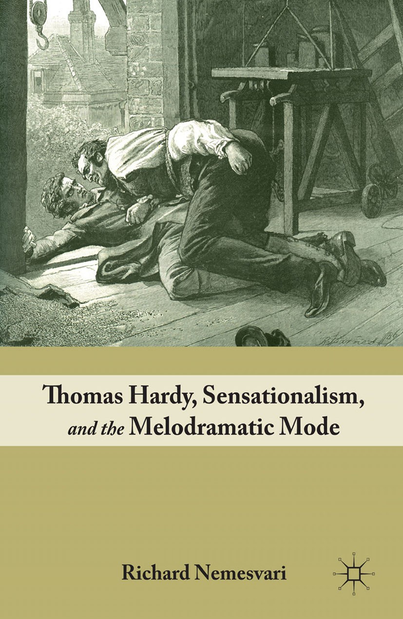 Titlebook: Thomas Hardy, Sensationalism, and the Melodramatic Mode; Richard Nemesvari Book 2011 Richard Nemesvari 2011 fashion.fiction.gender.Moral.N Titlebook: Thomas Hardy, Sensationalism, and the Melodramatic Mode; Richard Nemesvari Book 2011 Richard Nemesvari 2011 fashion.fiction.gender.Moral.N