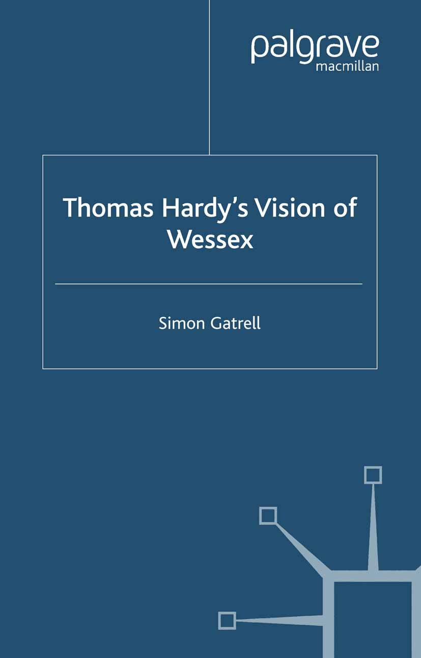 Titlebook: Thomas Hardy’s Vision of Wessex; Simon Gatrell Book 2003 Simon Gatrell 2003 concept.culture.edition.English.imagination.poem.poetry.politi Titlebook: Thomas Hardy’s Vision of Wessex; Simon Gatrell Book 2003 Simon Gatrell 2003 concept.culture.edition.English.imagination.poem.poetry.politi