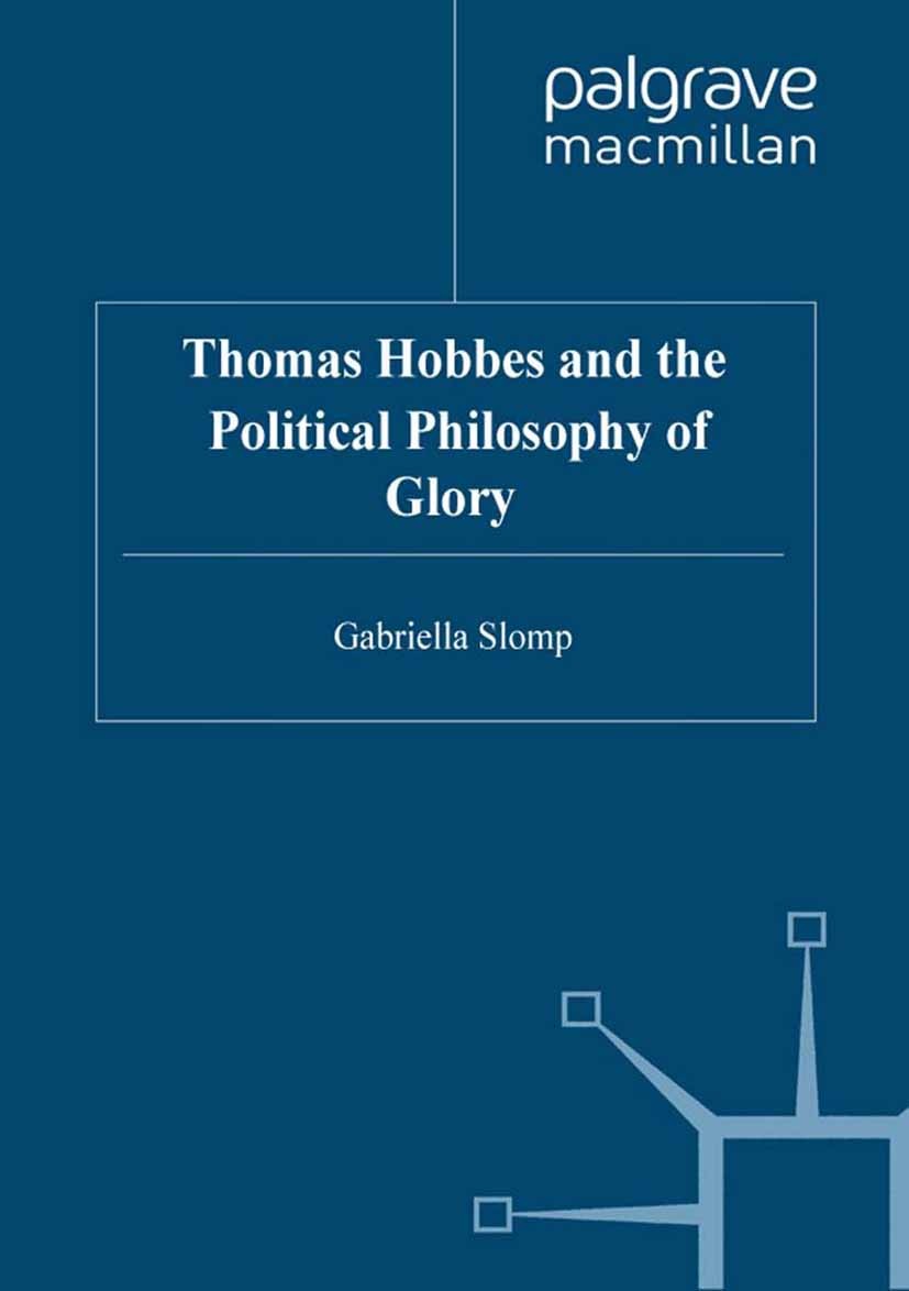 Titlebook: Thomas Hobbes and the Political Philosophy of Glory; Gabriella Slomp Book 2000 Gabriella Slomp 2000 conflict.philosophy.political philosop Titlebook: Thomas Hobbes and the Political Philosophy of Glory; Gabriella Slomp Book 2000 Gabriella Slomp 2000 conflict.philosophy.political philosop