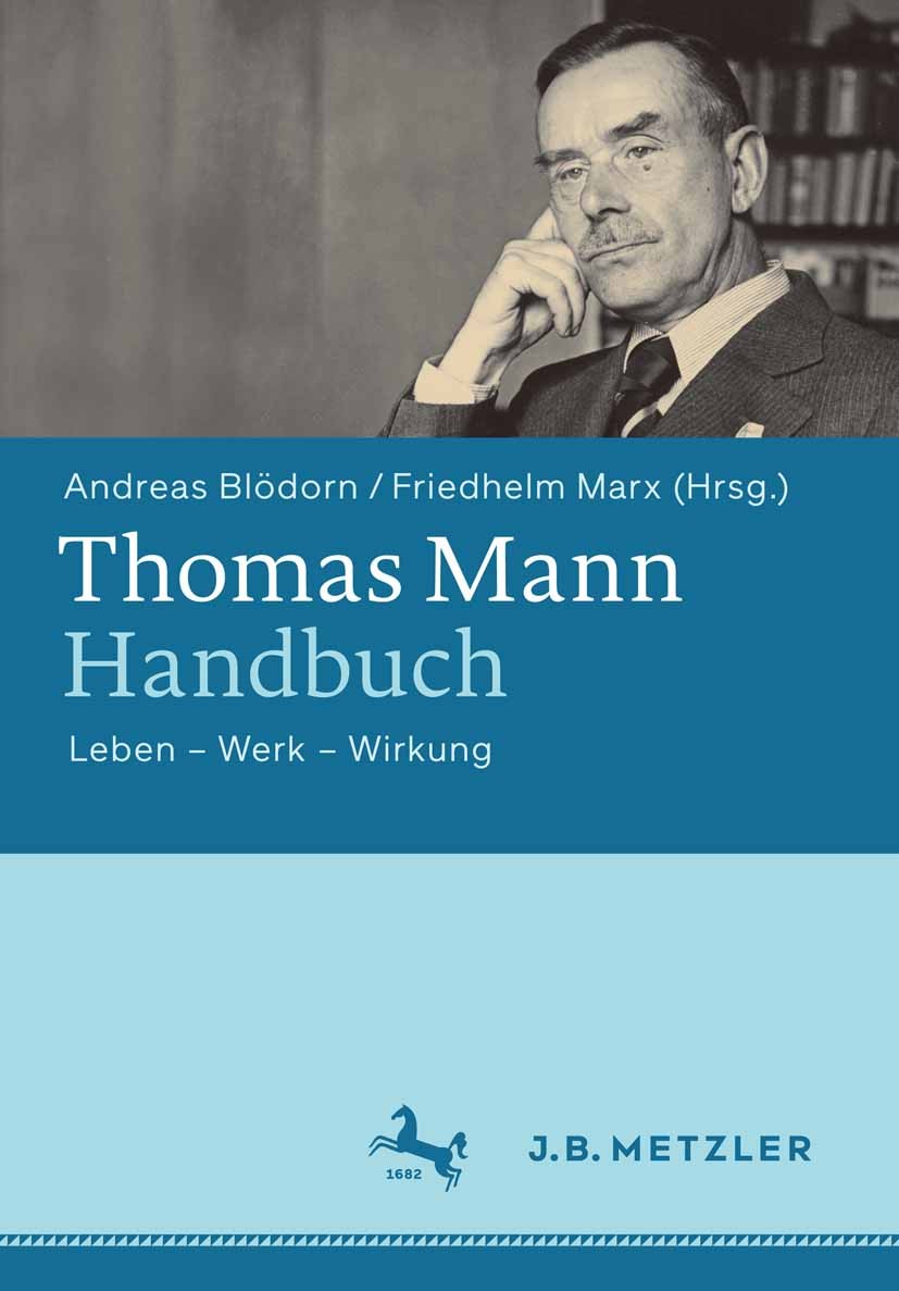 Titlebook: Thomas Mann-Handbuch; Leben – Werk – Wirku Andreas Blödorn,Friedhelm Marx Book 2015 Springer-Verlag Berlin Heidelberg 2015 20. Jahrhundert. Titlebook: Thomas Mann-Handbuch; Leben – Werk – Wirku Andreas Blödorn,Friedhelm Marx Book 2015 Springer-Verlag Berlin Heidelberg 2015 20. Jahrhundert.