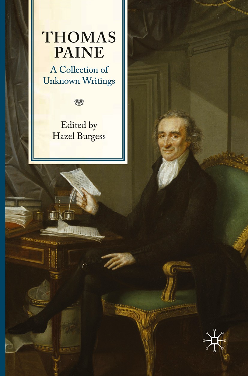 Titlebook: Thomas Paine: A Collection of Unknown Writings; Hazel Burgess Book 2010 Palgrave Macmillan, a division of Macmillan Publishers Limited 201 Titlebook: Thomas Paine: A Collection of Unknown Writings; Hazel Burgess Book 2010 Palgrave Macmillan, a division of Macmillan Publishers Limited 201