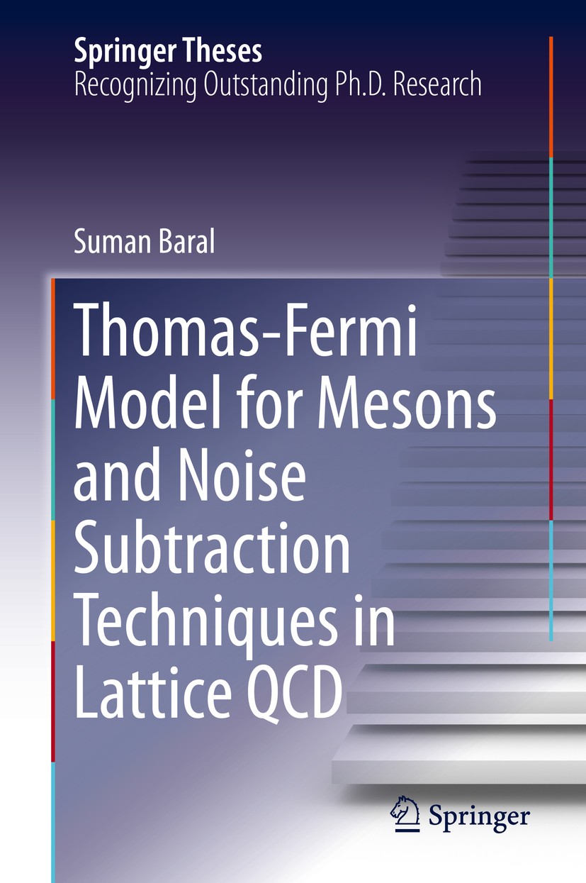 Titlebook: Thomas-Fermi Model for Mesons and Noise Subtraction Techniques in Lattice QCD; Suman Baral Book 2019 Springer Nature Switzerland AG 2019 T Titlebook: Thomas-Fermi Model for Mesons and Noise Subtraction Techniques in Lattice QCD; Suman Baral Book 2019 Springer Nature Switzerland AG 2019 T