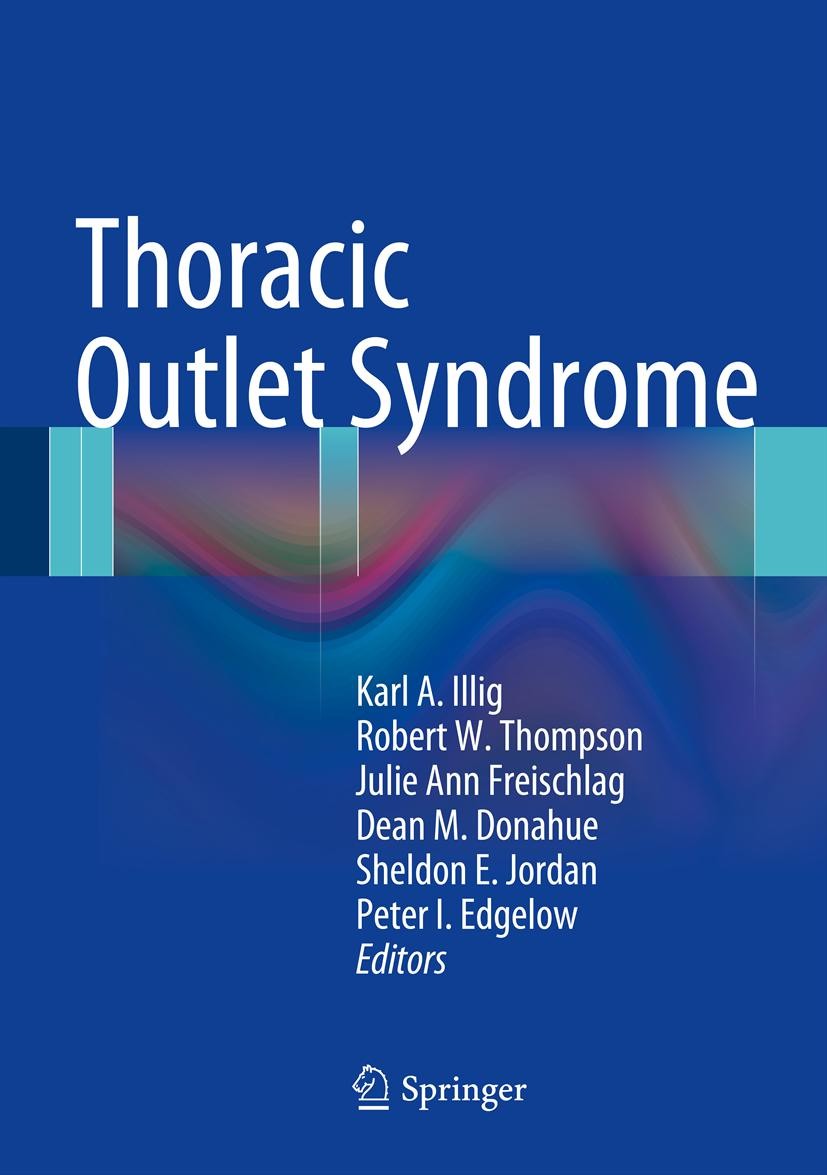 Titlebook: Thoracic Outlet Syndrome; Karl A. Illig,Robert W. Thompson,Peter I. Edgelow Book 20131st edition Springer-Verlag London 2013 Thoracic.thor Titlebook: Thoracic Outlet Syndrome; Karl A. Illig,Robert W. Thompson,Peter I. Edgelow Book 20131st edition Springer-Verlag London 2013 Thoracic.thor