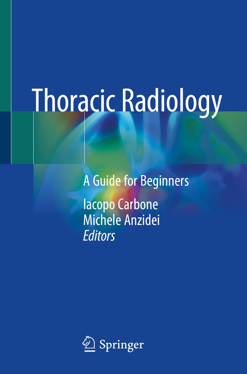 Titlebook: Thoracic Radiology; A Guide for Beginner Iacopo Carbone,Michele Anzidei Book 2020 Springer Nature Switzerland AG 2020 Lung.Mediastinum.Ches Titlebook: Thoracic Radiology; A Guide for Beginner Iacopo Carbone,Michele Anzidei Book 2020 Springer Nature Switzerland AG 2020 Lung.Mediastinum.Ches
