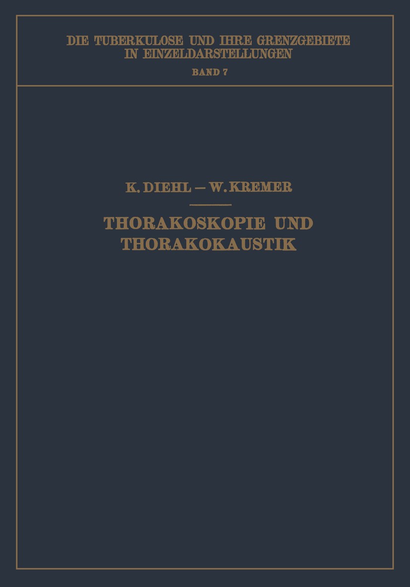 Titlebook: Thorakoskopie und Thorakokaustik; K. Diehl,W. Kremer Book 1929 Springer-Verlag Berlin Heidelberg 1929 Anatomie.Entzündung.Gender.Histologi Titlebook: Thorakoskopie und Thorakokaustik; K. Diehl,W. Kremer Book 1929 Springer-Verlag Berlin Heidelberg 1929 Anatomie.Entzündung.Gender.Histologi