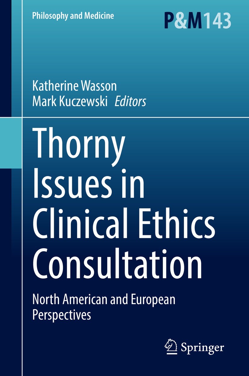 Titlebook: Thorny Issues in Clinical Ethics Consultation; North American and E Katherine Wasson,Mark Kuczewski Book 2022 Springer Nature Switzerland A Titlebook: Thorny Issues in Clinical Ethics Consultation; North American and E Katherine Wasson,Mark Kuczewski Book 2022 Springer Nature Switzerland A