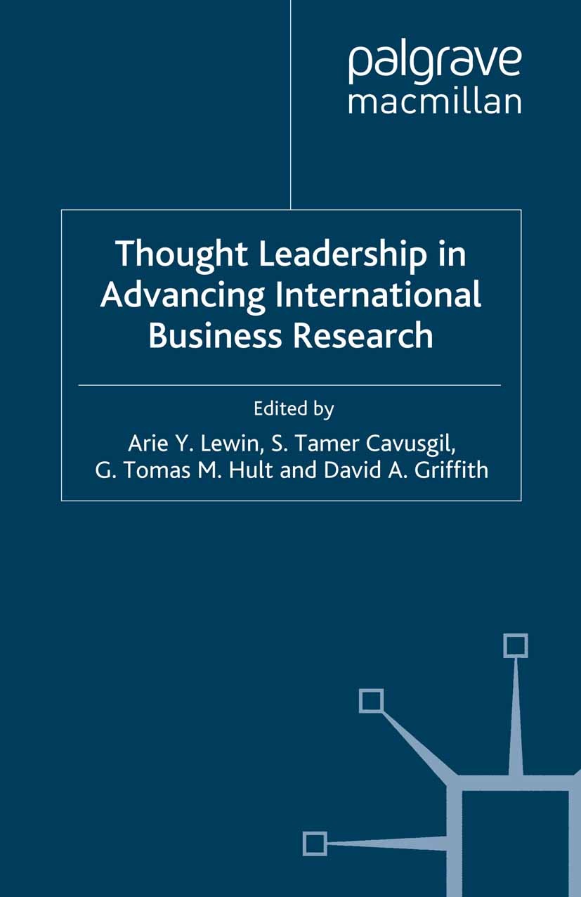 Titlebook: Thought Leadership in Advancing International Business Research; Arie Y. Lewin,S. Tamer Cavusgil,David A. Griffith Book 2008 Palgrave Macm Titlebook: Thought Leadership in Advancing International Business Research; Arie Y. Lewin,S. Tamer Cavusgil,David A. Griffith Book 2008 Palgrave Macm
