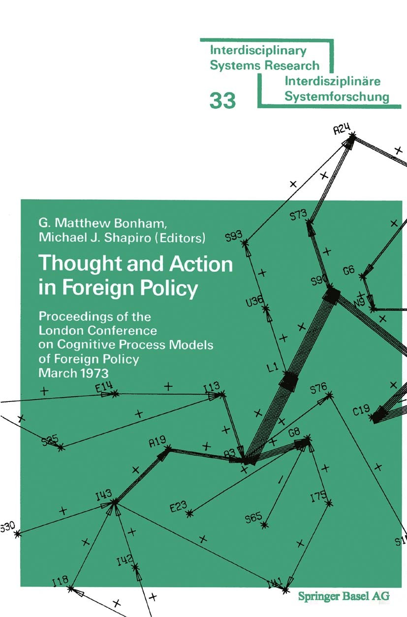 Titlebook: Thought and Action in Foreign Policy; Proceedings of the L G. Matthew Bonham,Michael J. Shapiro Conference proceedings 1977 Springer Basel Titlebook: Thought and Action in Foreign Policy; Proceedings of the L G. Matthew Bonham,Michael J. Shapiro Conference proceedings 1977 Springer Basel