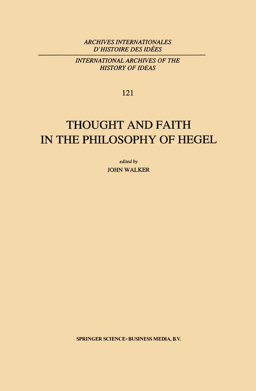 Titlebook: Thought and Faith in the Philosophy of Hegel; John Walker Book 1991 Springer Science+Business Media Dordrecht 1991 Christianity.Georg Wilh Titlebook: Thought and Faith in the Philosophy of Hegel; John Walker Book 1991 Springer Science+Business Media Dordrecht 1991 Christianity.Georg Wilh
