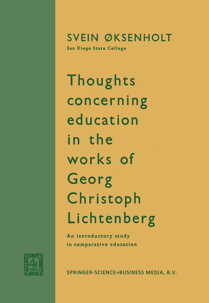 Titlebook: Thoughts Concerning Education in the Works of Georg Christoph Lichtenberg; An Introductory Stud Svein Øksenholt Book 1963 Springer Science+ Titlebook: Thoughts Concerning Education in the Works of Georg Christoph Lichtenberg; An Introductory Stud Svein Øksenholt Book 1963 Springer Science+