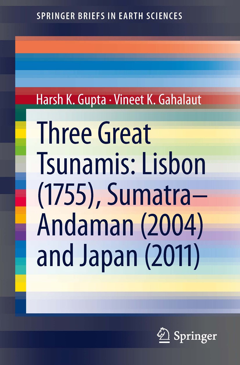 Titlebook: Three Great Tsunamis: Lisbon (1755), Sumatra-Andaman (2004) and Japan (2011); Harsh K. Gupta,Vineet K. Gahalaut Book 2013 Springer 2013 Gl Titlebook: Three Great Tsunamis: Lisbon (1755), Sumatra-Andaman (2004) and Japan (2011); Harsh K. Gupta,Vineet K. Gahalaut Book 2013 Springer 2013 Gl