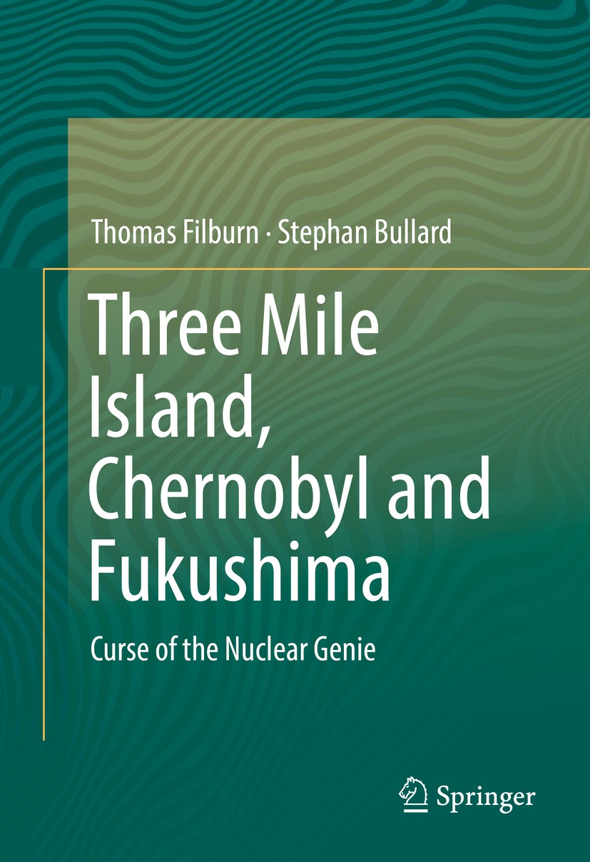 Titlebook: Three Mile Island, Chernobyl and Fukushima; Curse of the Nuclear Thomas Filburn,Stephan Bullard Book 2016 Springer International Publishing Titlebook: Three Mile Island, Chernobyl and Fukushima; Curse of the Nuclear Thomas Filburn,Stephan Bullard Book 2016 Springer International Publishing