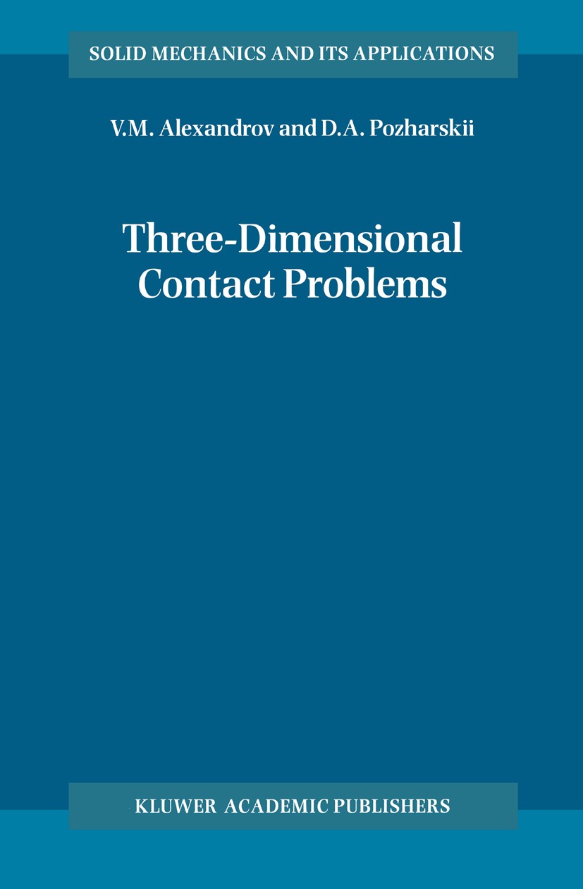 Titlebook: Three-Dimensional Contact Problems; V. M. Alexandrov,D. A. Pozharskii Book 2001 Kluwer Academic Publishers 2001 continuum mechanics.layers Titlebook: Three-Dimensional Contact Problems; V. M. Alexandrov,D. A. Pozharskii Book 2001 Kluwer Academic Publishers 2001 continuum mechanics.layers