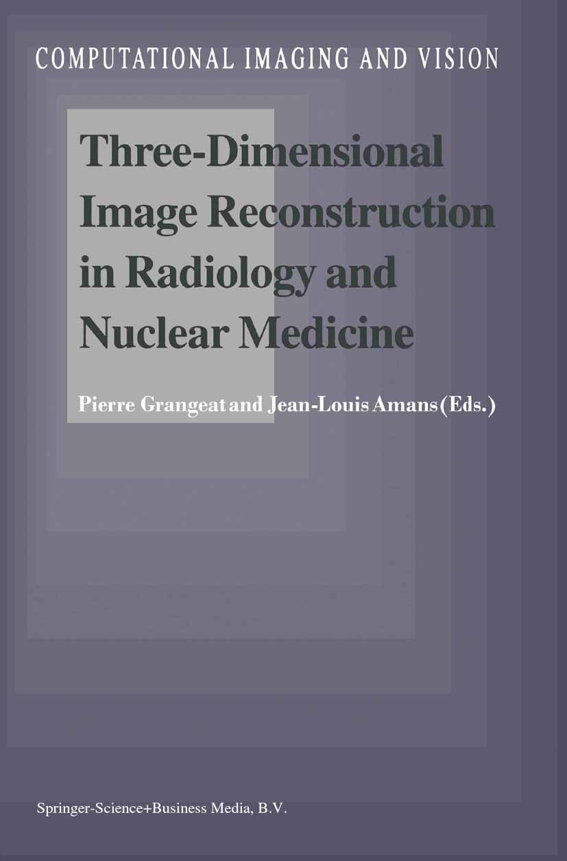 Titlebook: Three-Dimensional Image Reconstruction in Radiology and Nuclear Medicine; Pierre Grangeat,Jean-Louis Amans Book 1996 Springer Science+Busi Titlebook: Three-Dimensional Image Reconstruction in Radiology and Nuclear Medicine; Pierre Grangeat,Jean-Louis Amans Book 1996 Springer Science+Busi