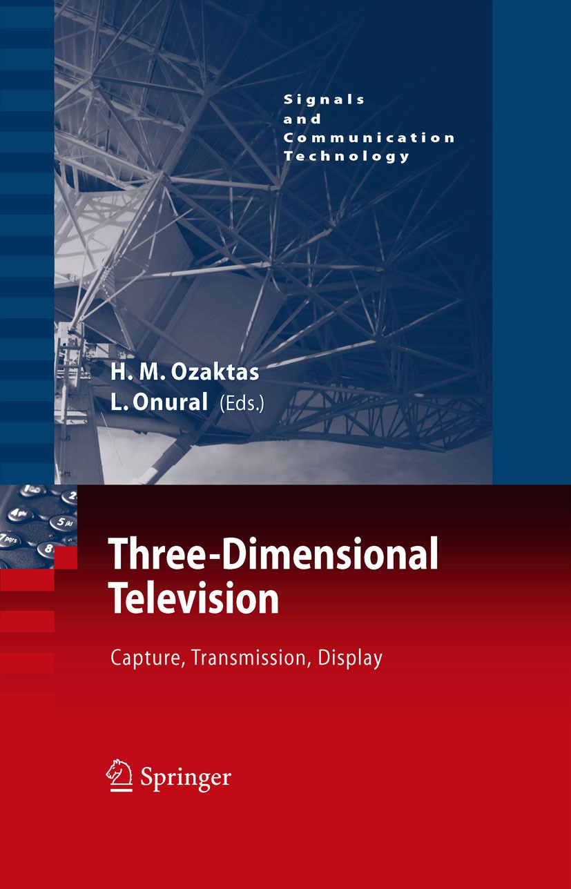 Titlebook: Three-Dimensional Television; Capture, Transmissio Haldun M. Ozaktas (Prof.),Levent Onural (Prof.) Book 2008 Springer-Verlag Berlin Heidelb Titlebook: Three-Dimensional Television; Capture, Transmissio Haldun M. Ozaktas (Prof.),Levent Onural (Prof.) Book 2008 Springer-Verlag Berlin Heidelb