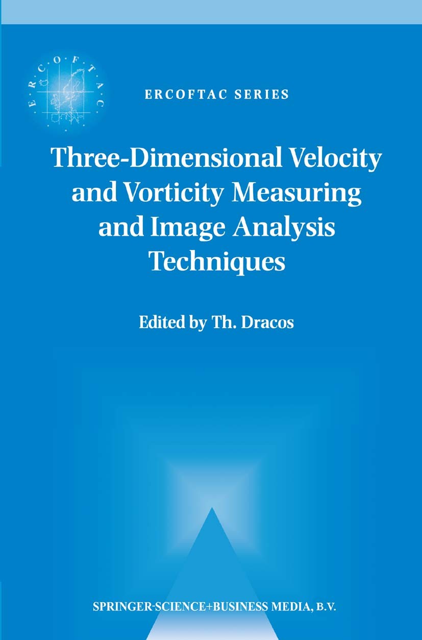 Titlebook: Three-Dimensional Velocity and Vorticity Measuring and Image Analysis Techniques; Lecture Notes from t Th. Dracos Book 1996 Springer Scienc Titlebook: Three-Dimensional Velocity and Vorticity Measuring and Image Analysis Techniques; Lecture Notes from t Th. Dracos Book 1996 Springer Scienc