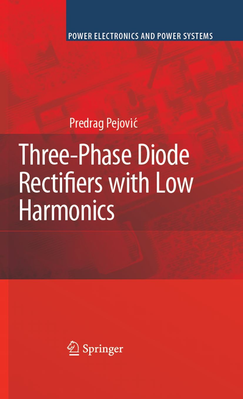 Titlebook: Three-Phase Diode Rectifiers with Low Harmonics; Current Injection Me Predrag Pejovic Book 2007 Springer-Verlag US 2007 Diode.Harmonics.Low Titlebook: Three-Phase Diode Rectifiers with Low Harmonics; Current Injection Me Predrag Pejovic Book 2007 Springer-Verlag US 2007 Diode.Harmonics.Low