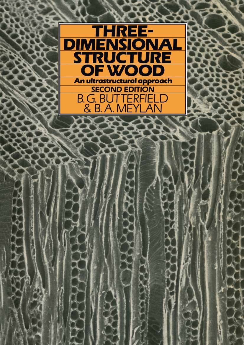 Titlebook: Three-dimensional structure of wood; An Ultrastructural A B. G. Butterfield,B. A. Meylan Book 1980 B. G. Butterfield and B. A. Meylan 1980 Titlebook: Three-dimensional structure of wood; An Ultrastructural A B. G. Butterfield,B. A. Meylan Book 1980 B. G. Butterfield and B. A. Meylan 1980