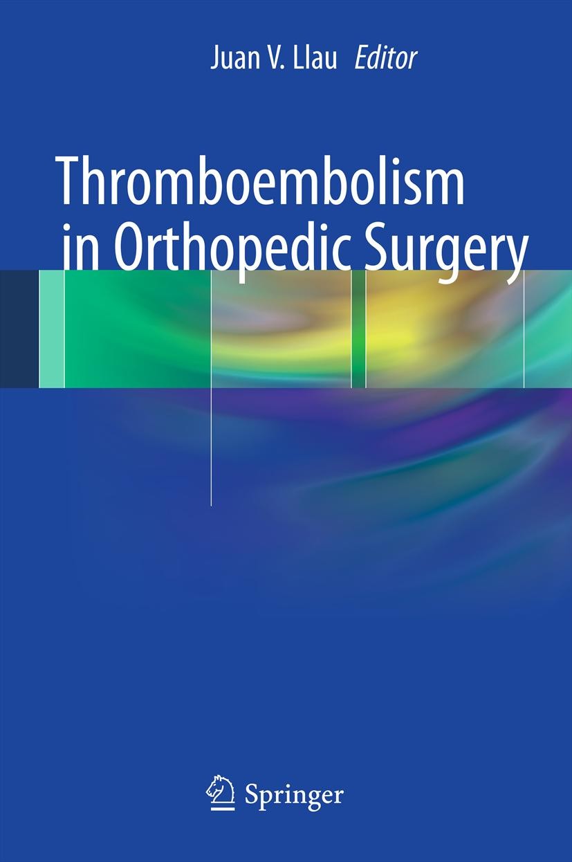Titlebook: Thromboembolism in Orthopedic Surgery; Juan V. Llau Book 2013 Springer-Verlag London 2013 Titlebook: Thromboembolism in Orthopedic Surgery; Juan V. Llau Book 2013 Springer-Verlag London 2013