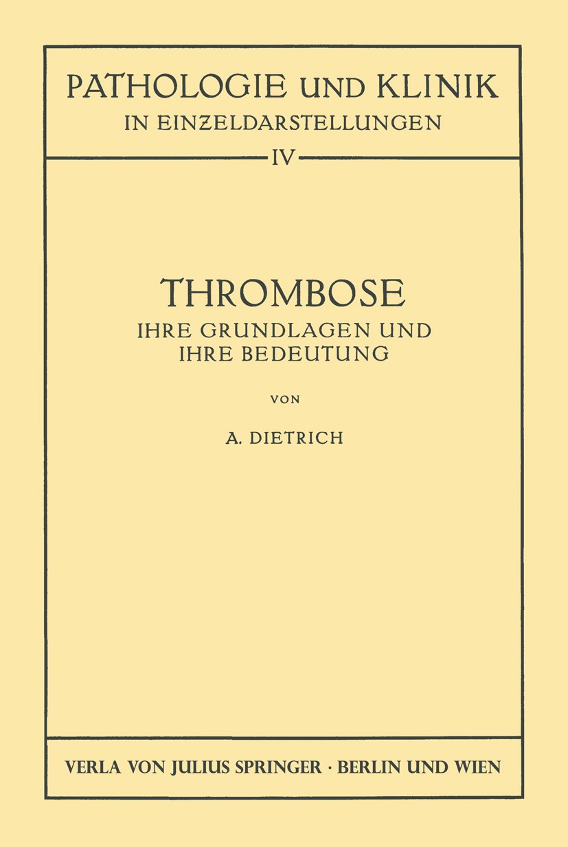 Titlebook: Thrombose; Ihre Grundlagen und A. Dietrich Book 1932 Springer-Verlag Berlin Heidelberg 1932 Behinderung.Blut.Blutgerinnung.Embolie.Gerinnu Titlebook: Thrombose; Ihre Grundlagen und A. Dietrich Book 1932 Springer-Verlag Berlin Heidelberg 1932 Behinderung.Blut.Blutgerinnung.Embolie.Gerinnu