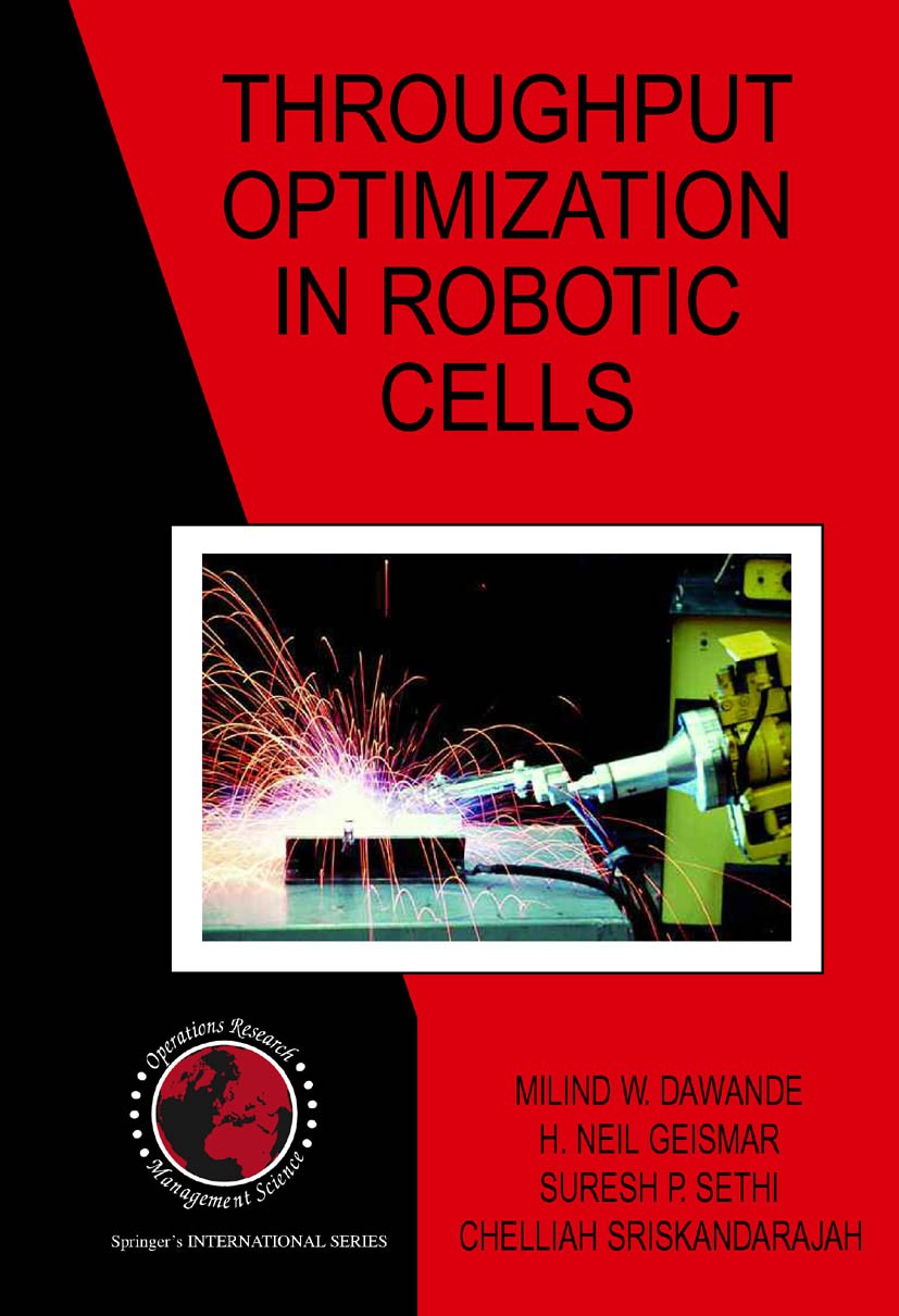 Titlebook: Throughput Optimization in Robotic Cells; Milind W. Dawande,H. Neil Geismar,Chelliah Sriskan Book 2007 Springer-Verlag US 2007 algorithm.a Titlebook: Throughput Optimization in Robotic Cells; Milind W. Dawande,H. Neil Geismar,Chelliah Sriskan Book 2007 Springer-Verlag US 2007 algorithm.a