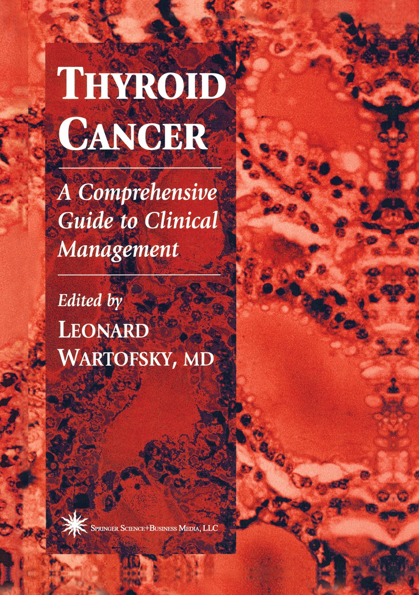 Titlebook: Thyroid Cancer; A Comprehensive Guid Leonard Wartofsky (Chairman, Professor of Medicine Book 20001st edition Springer Science+Business Medi Titlebook: Thyroid Cancer; A Comprehensive Guid Leonard Wartofsky (Chairman, Professor of Medicine Book 20001st edition Springer Science+Business Medi