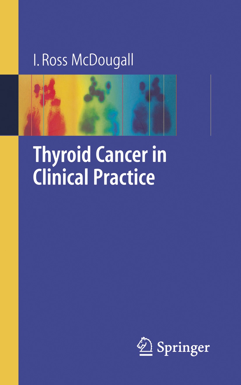 Titlebook: Thyroid Cancer in Clinical Practice; I. Ross McDougall Book 2007 Springer-Verlag London 2007 Carcinom.Endocrinology.Internal medicine.Nucl Titlebook: Thyroid Cancer in Clinical Practice; I. Ross McDougall Book 2007 Springer-Verlag London 2007 Carcinom.Endocrinology.Internal medicine.Nucl