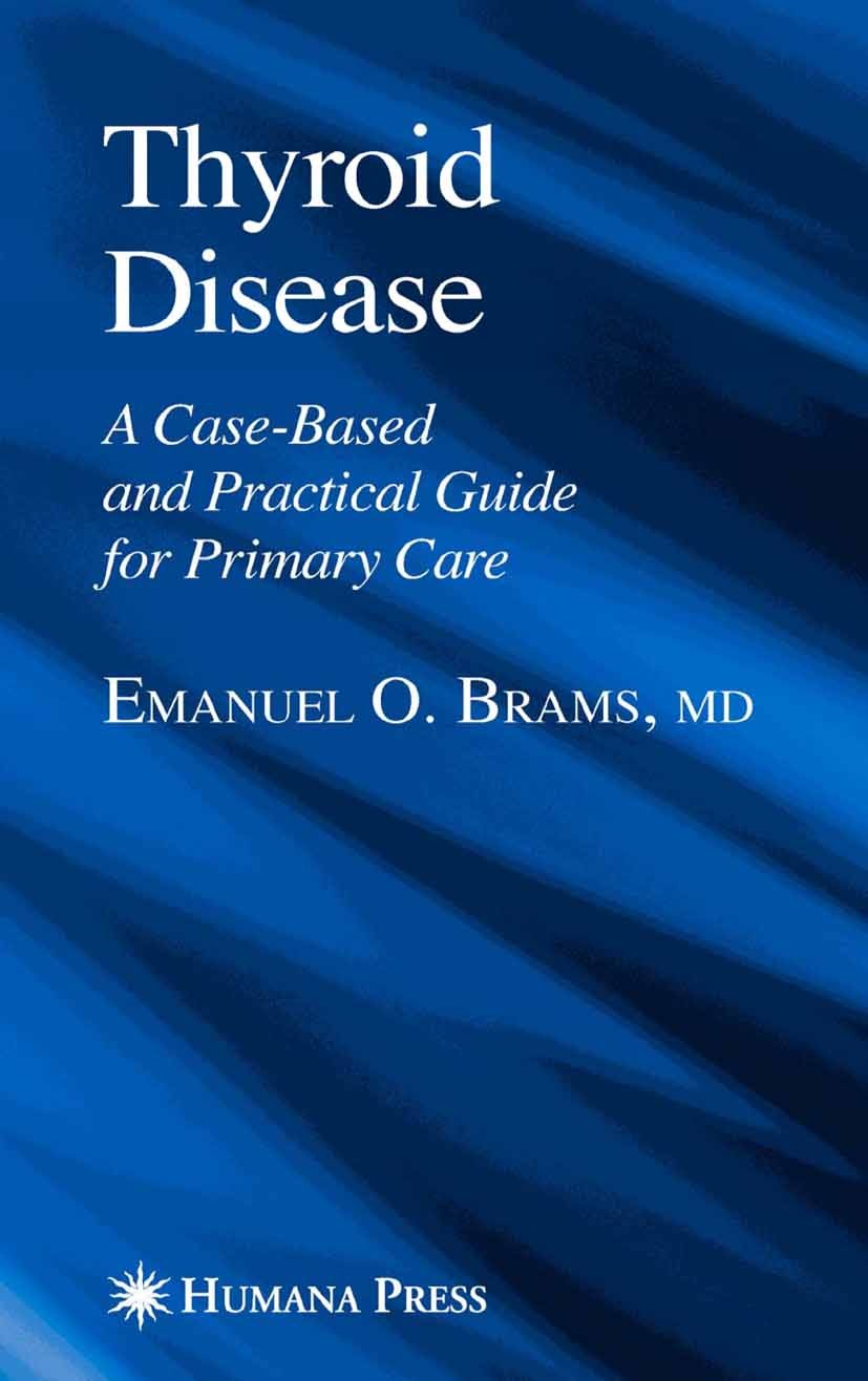 Titlebook: Thyroid Disease; A Case-Based and Pra Emanuel O. Brams Book 2005 Humana Press 2005 child.endocrinology.physiology.pregnancy.primary care Titlebook: Thyroid Disease; A Case-Based and Pra Emanuel O. Brams Book 2005 Humana Press 2005 child.endocrinology.physiology.pregnancy.primary care