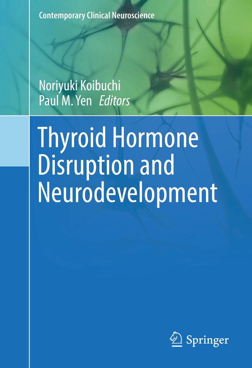 Titlebook: Thyroid Hormone Disruption and Neurodevelopment; Noriyuki Koibuchi,Paul M. Yen Book 2016 Springer Science+Business Media New York 2016 bra Titlebook: Thyroid Hormone Disruption and Neurodevelopment; Noriyuki Koibuchi,Paul M. Yen Book 2016 Springer Science+Business Media New York 2016 bra