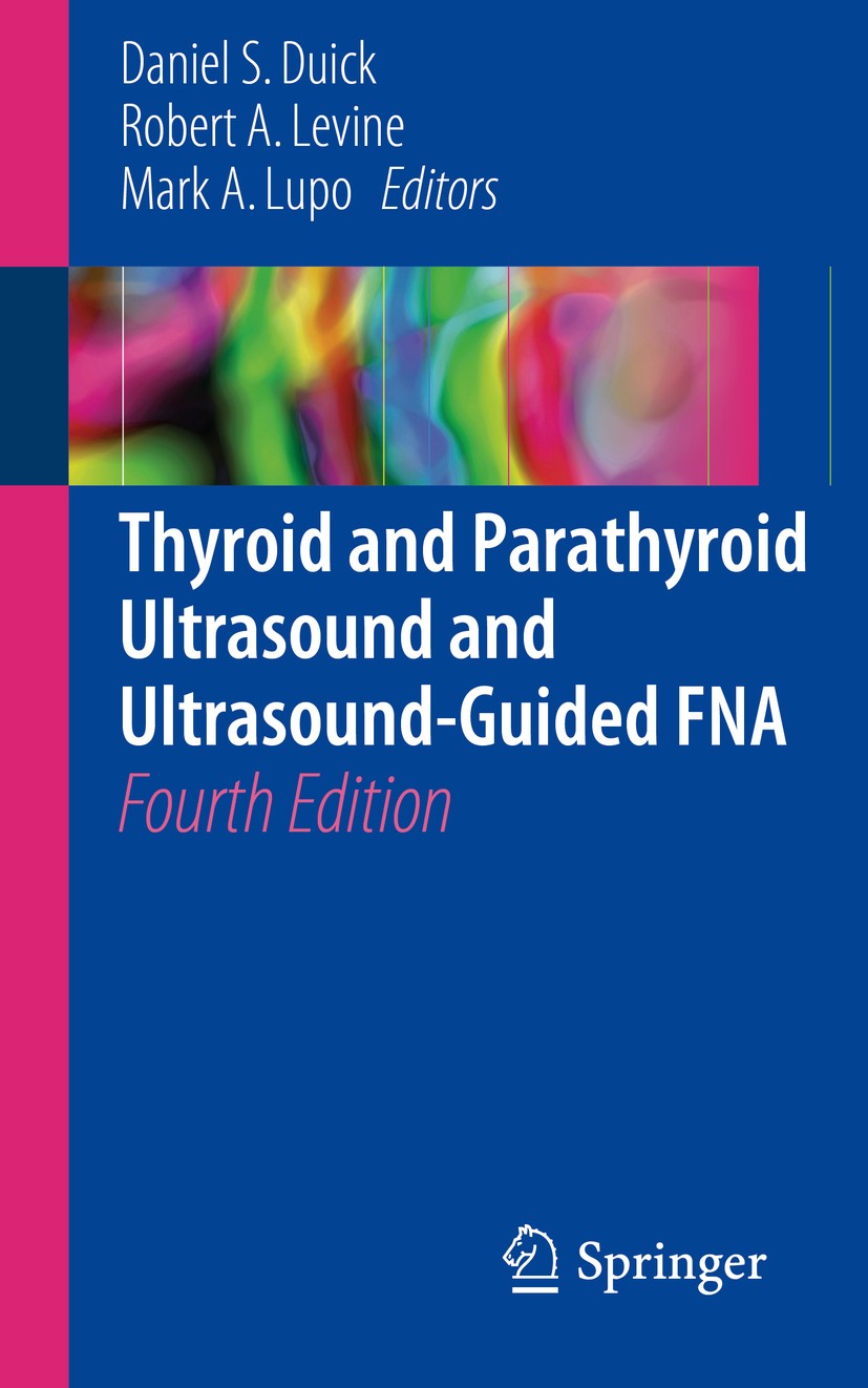 Titlebook: Thyroid and Parathyroid Ultrasound and Ultrasound-Guided FNA; Daniel S. Duick,Robert A. Levine,Mark A. Lupo Book 2018Latest edition Spring Titlebook: Thyroid and Parathyroid Ultrasound and Ultrasound-Guided FNA; Daniel S. Duick,Robert A. Levine,Mark A. Lupo Book 2018Latest edition Spring