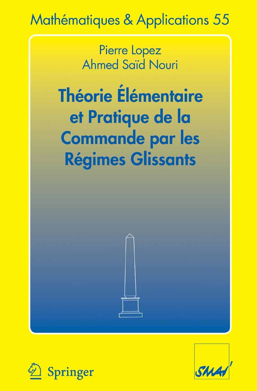 Titlebook: Théorie élémentaire et pratique de la commande par les régimes glissants; Pierre Lopez,Ahmed Saïd Nouri Textbook 2006 Springer-Verlag Berl Titlebook: Théorie élémentaire et pratique de la commande par les régimes glissants; Pierre Lopez,Ahmed Saïd Nouri Textbook 2006 Springer-Verlag Berl