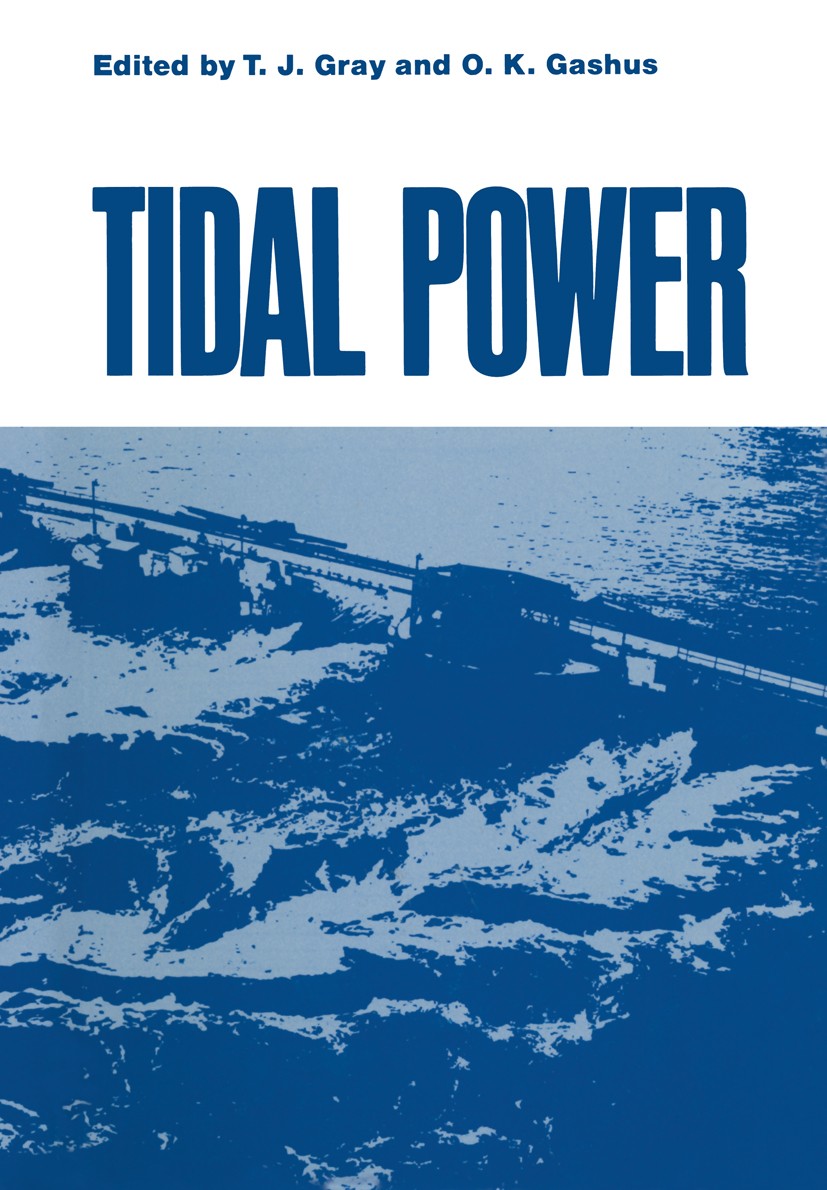 Titlebook: Tidal Power; Proceedings of an In T. J. Gray (Director),O. K. Gashus (Head) Conference proceedings 1972 Plenum Press, New York 1972 concret Titlebook: Tidal Power; Proceedings of an In T. J. Gray (Director),O. K. Gashus (Head) Conference proceedings 1972 Plenum Press, New York 1972 concret