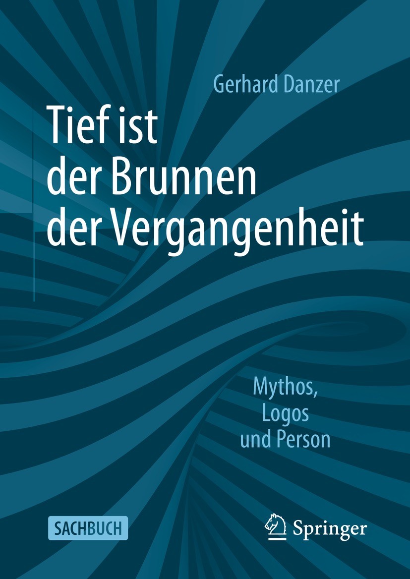 Titlebook: Tief ist der Brunnen der Vergangenheit; Mythos, Logos und Pe Gerhard Danzer Book 2022 Der/die Herausgeber bzw. der/die Autor(en), exklusiv Titlebook: Tief ist der Brunnen der Vergangenheit; Mythos, Logos und Pe Gerhard Danzer Book 2022 Der/die Herausgeber bzw. der/die Autor(en), exklusiv
