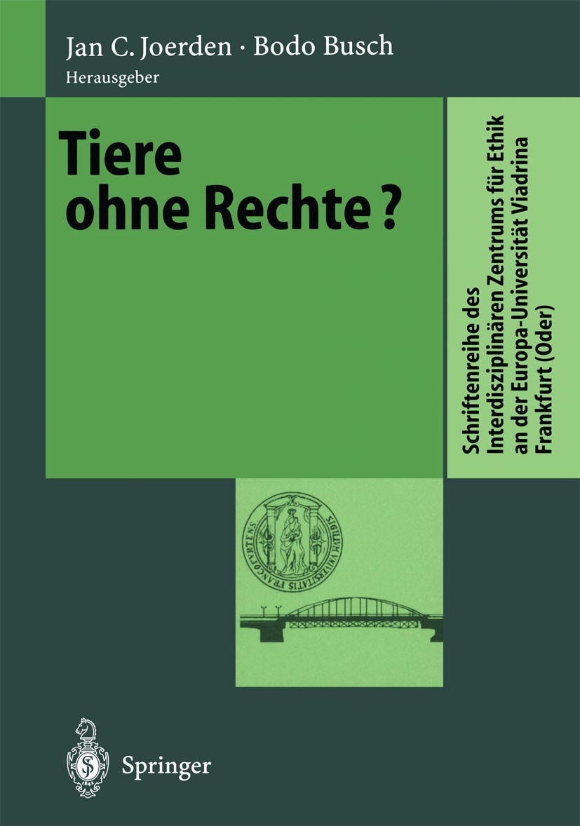 Titlebook: Tiere ohne Rechte?; Jan C. Joerden,Bodo Busch Conference proceedings 1999 Springer-Verlag Berlin Heidelberg 1999 Aufklärung.Ethos.Infektio Titlebook: Tiere ohne Rechte?; Jan C. Joerden,Bodo Busch Conference proceedings 1999 Springer-Verlag Berlin Heidelberg 1999 Aufklärung.Ethos.Infektio