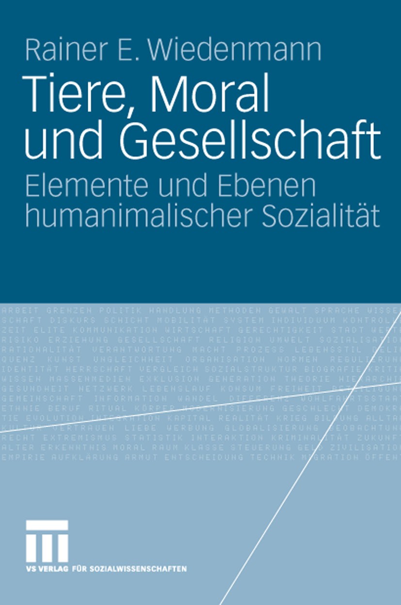 Titlebook: Tiere, Moral und Gesellschaft; Elemente und Ebenen Rainer E. Wiedenmann Book 2009 VS Verlag für Sozialwissenschaften | Springer Fachmedien Titlebook: Tiere, Moral und Gesellschaft; Elemente und Ebenen Rainer E. Wiedenmann Book 2009 VS Verlag für Sozialwissenschaften | Springer Fachmedien