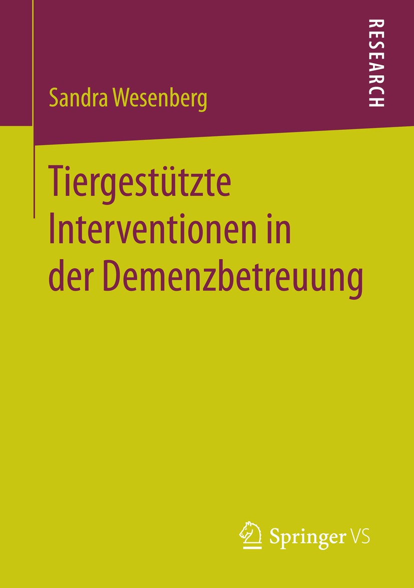 Titlebook: Tiergestützte Interventionen in der Demenzbetreuung; Sandra Wesenberg Book 2015 Springer Fachmedien Wiesbaden 2015 Altenhilfe.Altenpflege. Titlebook: Tiergestützte Interventionen in der Demenzbetreuung; Sandra Wesenberg Book 2015 Springer Fachmedien Wiesbaden 2015 Altenhilfe.Altenpflege.