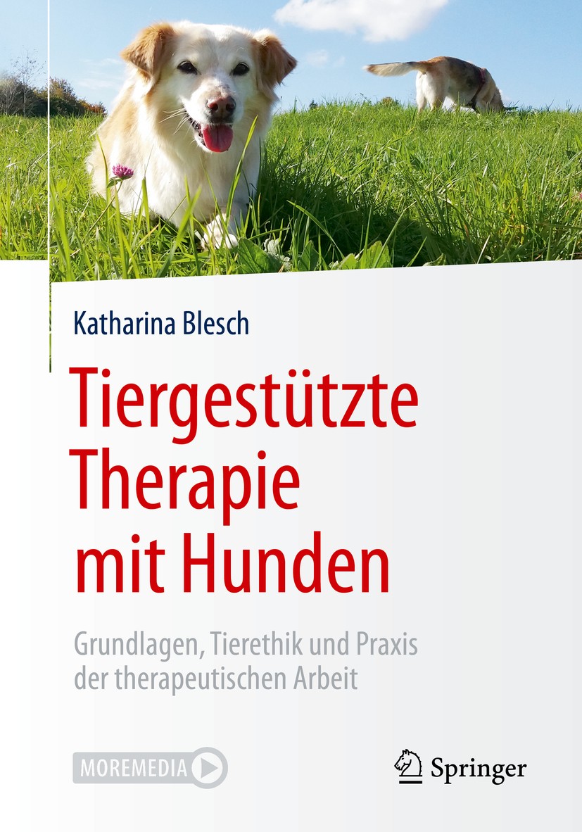 Titlebook: Tiergestützte Therapie mit Hunden; Grundlagen, Tierethi Katharina Blesch Book 2020 Springer-Verlag GmbH Deutschland, ein Teil von Springer Titlebook: Tiergestützte Therapie mit Hunden; Grundlagen, Tierethi Katharina Blesch Book 2020 Springer-Verlag GmbH Deutschland, ein Teil von Springer