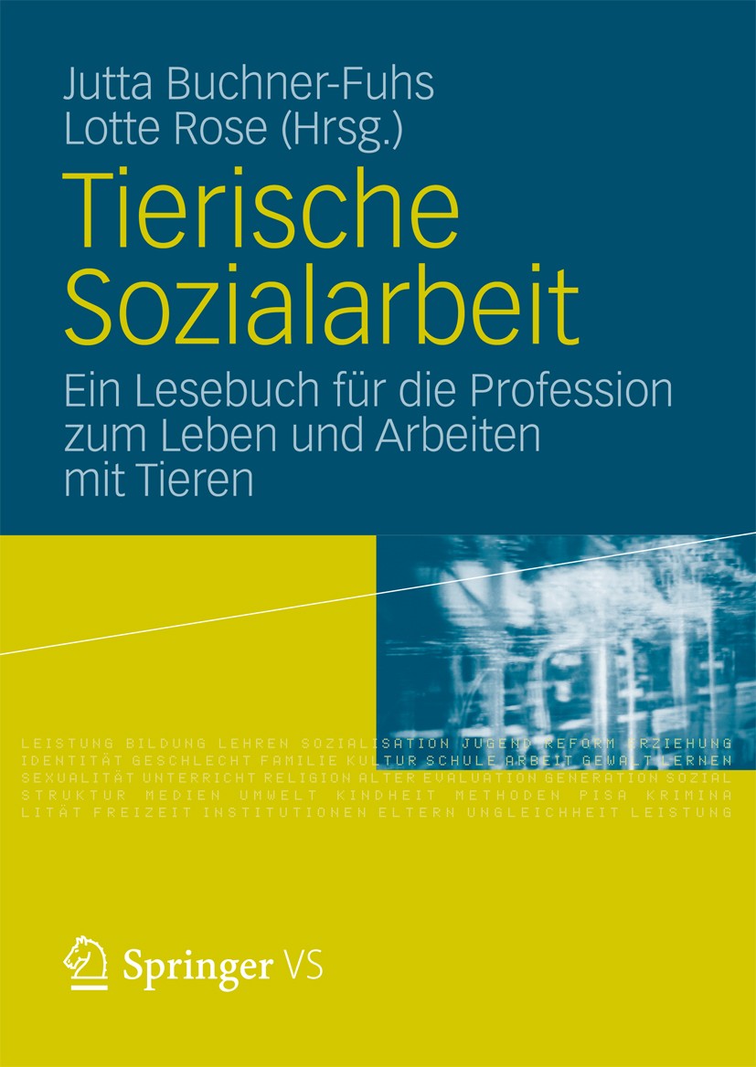Titlebook: Tierische Sozialarbeit; Ein Lesebuch für die Jutta Buchner-Fuhs,Lotte Rose Book 2012 VS Verlag für Sozialwissenschaften | Springer Fachmedi Titlebook: Tierische Sozialarbeit; Ein Lesebuch für die Jutta Buchner-Fuhs,Lotte Rose Book 2012 VS Verlag für Sozialwissenschaften | Springer Fachmedi