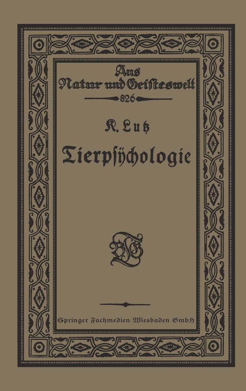 Titlebook: Tierpsÿchologie Eine Einführung in die vergleichende Psÿchologie; Karl Luß Book 1923 Springer Fachmedien Wiesbaden 1923 Psychologie.Tierps Titlebook: Tierpsÿchologie Eine Einführung in die vergleichende Psÿchologie; Karl Luß Book 1923 Springer Fachmedien Wiesbaden 1923 Psychologie.Tierps