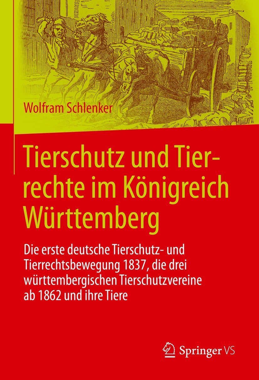 Titlebook: Tierschutz und Tierrechte im Königreich Württemberg; Die erste deutsche T Wolfram Schlenker Book 2022 Der/die Herausgeber bzw. der/die Auto Titlebook: Tierschutz und Tierrechte im Königreich Württemberg; Die erste deutsche T Wolfram Schlenker Book 2022 Der/die Herausgeber bzw. der/die Auto